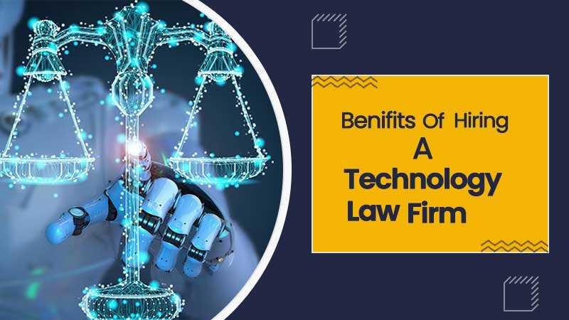 Benefits of Hiring a Technology Law Firm